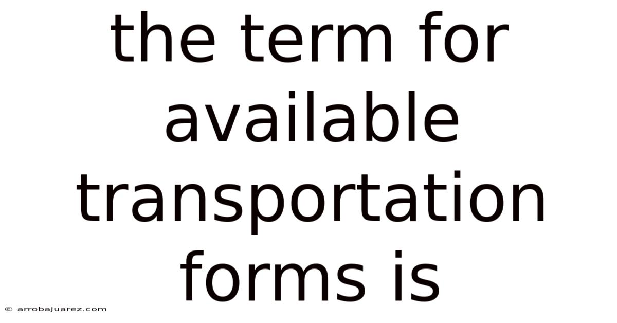 The Term For Available Transportation Forms Is