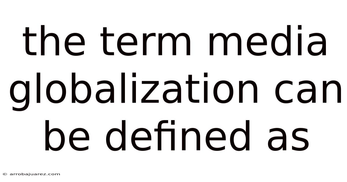 The Term Media Globalization Can Be Defined As