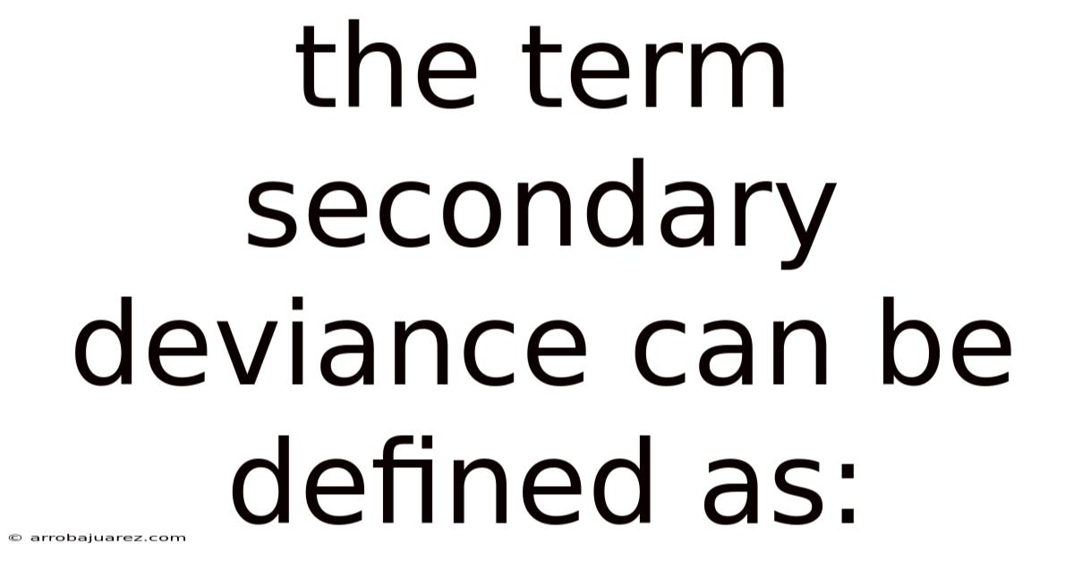 The Term Secondary Deviance Can Be Defined As: