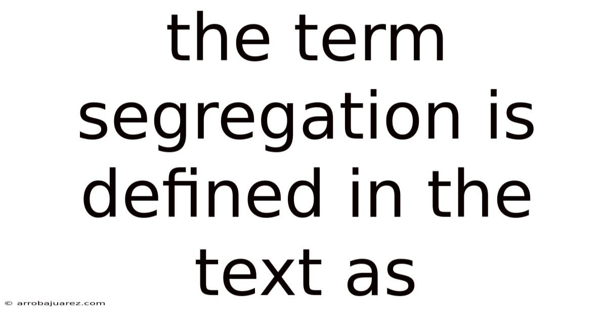 The Term Segregation Is Defined In The Text As