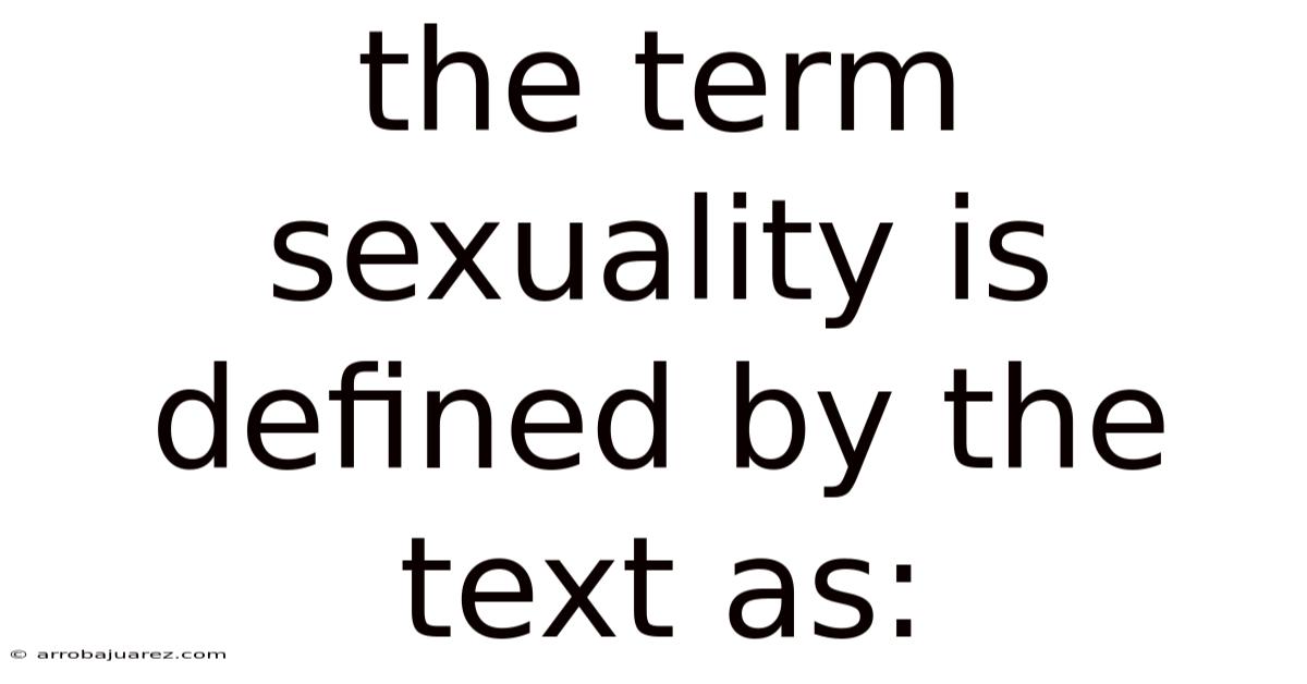 The Term Sexuality Is Defined By The Text As:
