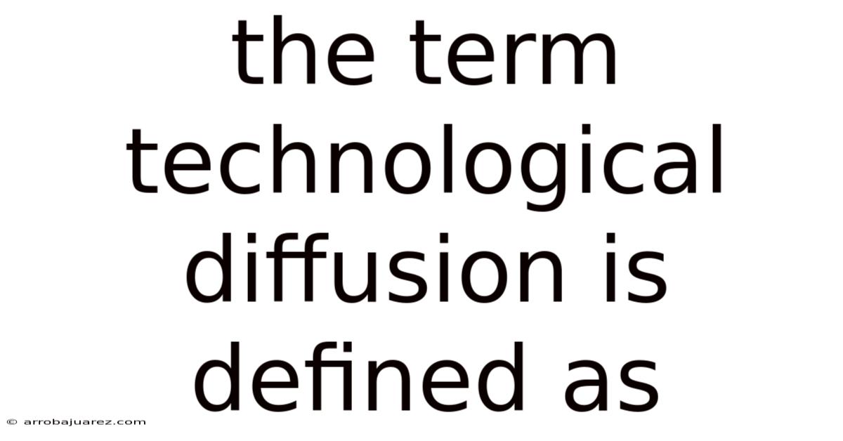 The Term Technological Diffusion Is Defined As