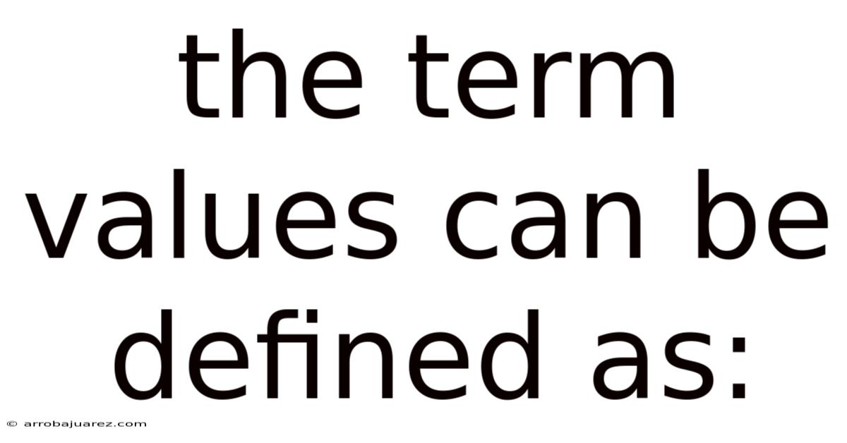 The Term Values Can Be Defined As: