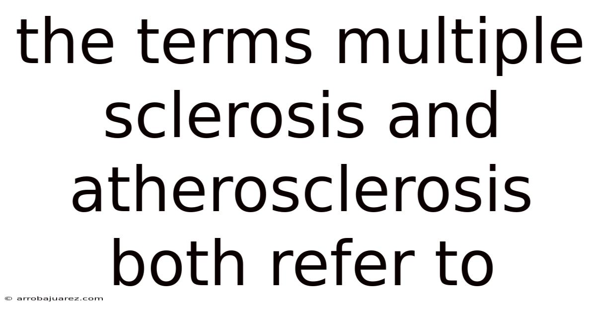 The Terms Multiple Sclerosis And Atherosclerosis Both Refer To