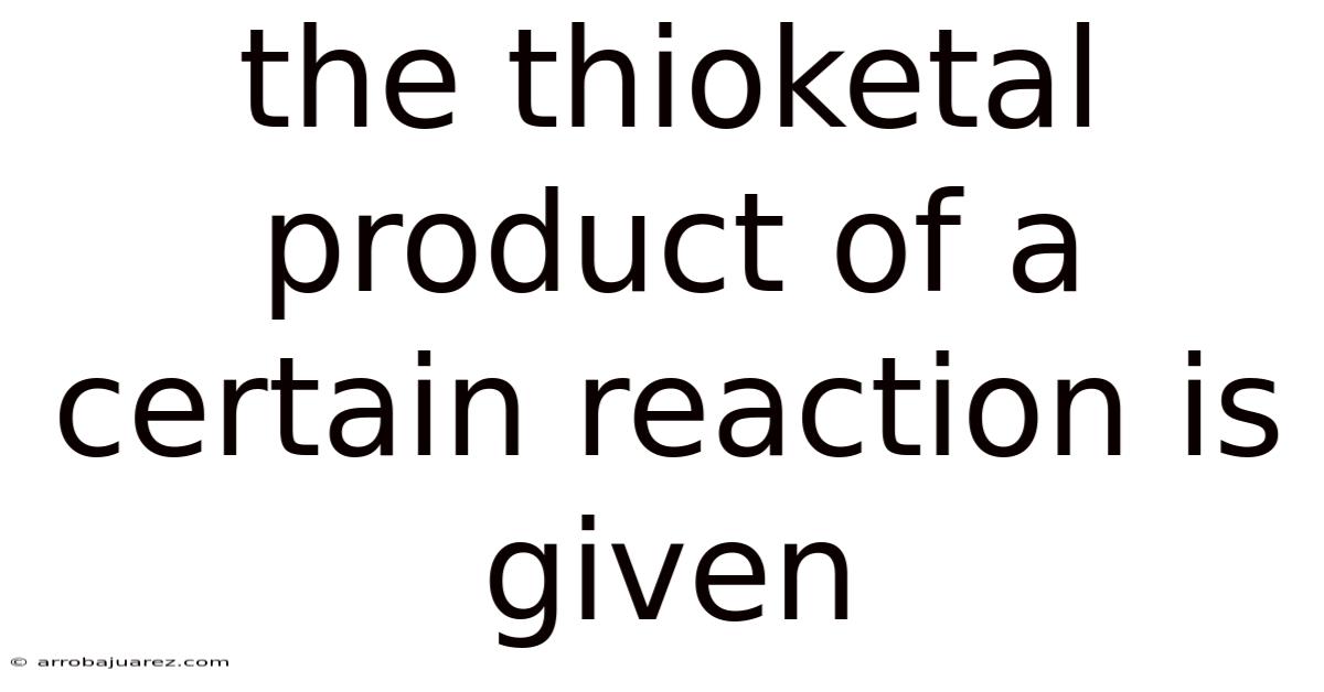 The Thioketal Product Of A Certain Reaction Is Given