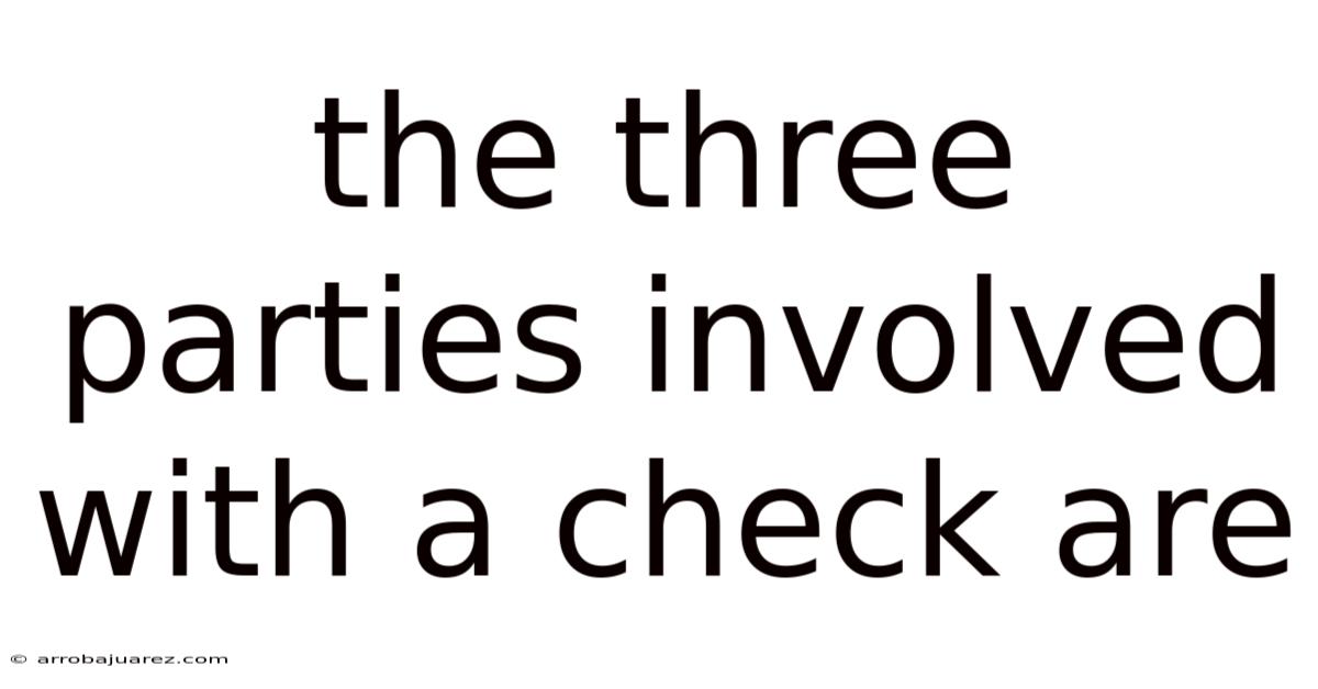 The Three Parties Involved With A Check Are