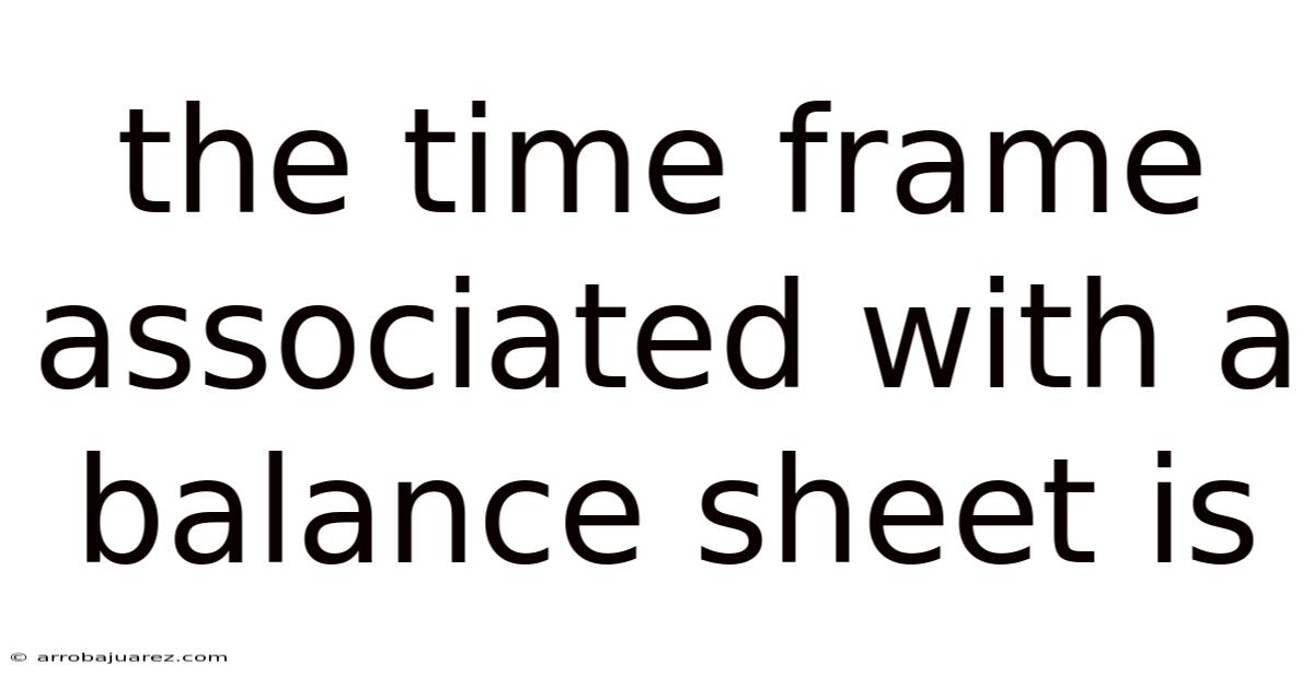 The Time Frame Associated With A Balance Sheet Is