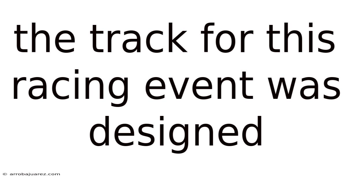 The Track For This Racing Event Was Designed