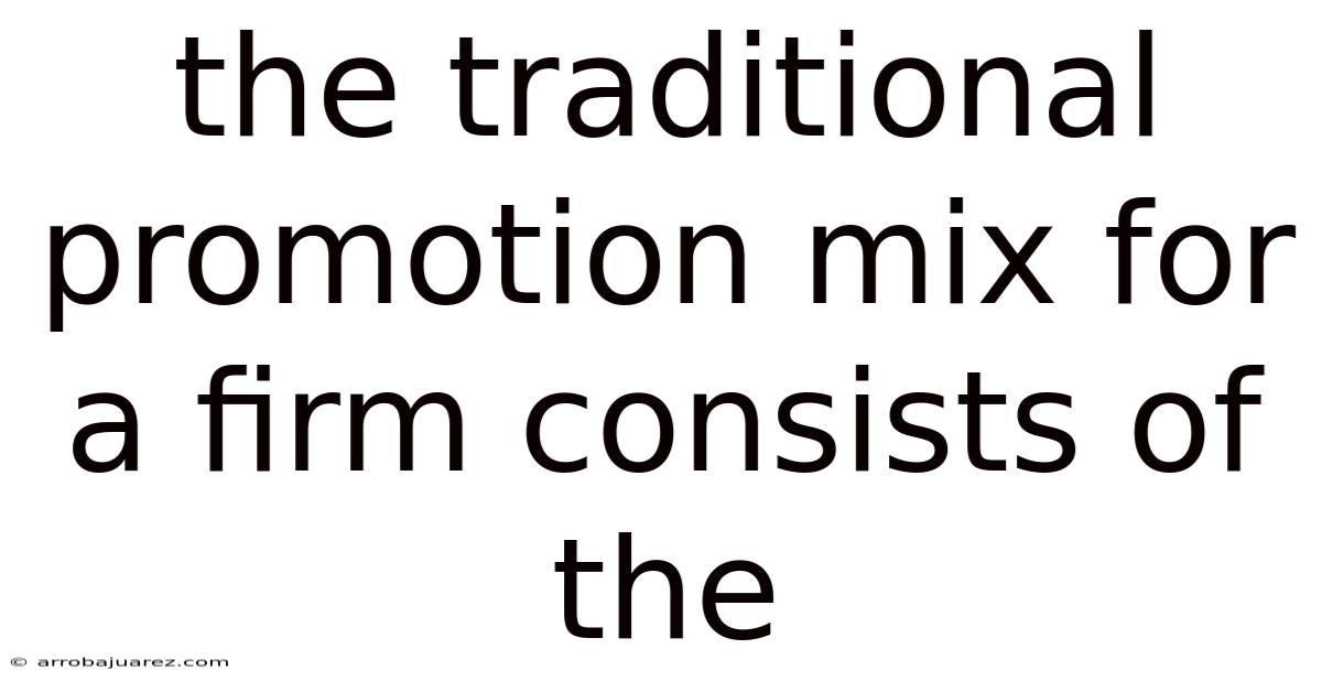 The Traditional Promotion Mix For A Firm Consists Of The