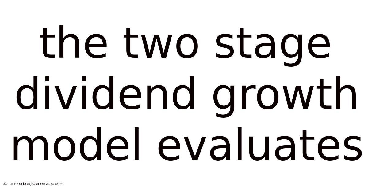 The Two Stage Dividend Growth Model Evaluates