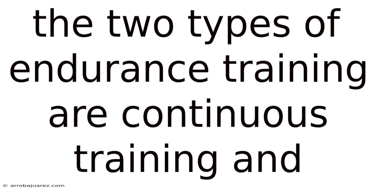 The Two Types Of Endurance Training Are Continuous Training And