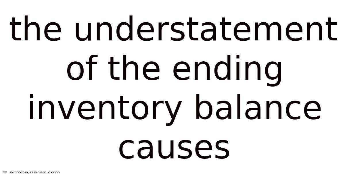 The Understatement Of The Ending Inventory Balance Causes