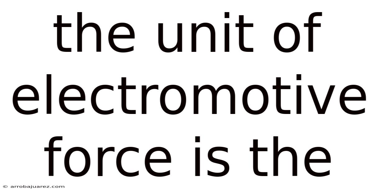 The Unit Of Electromotive Force Is The