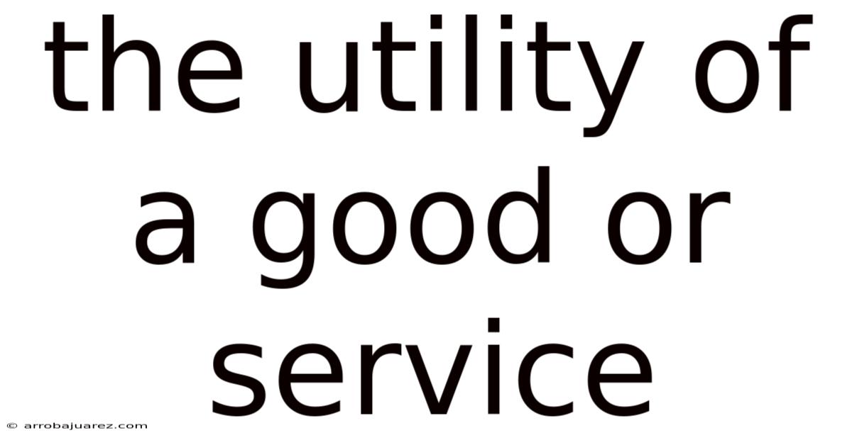 The Utility Of A Good Or Service