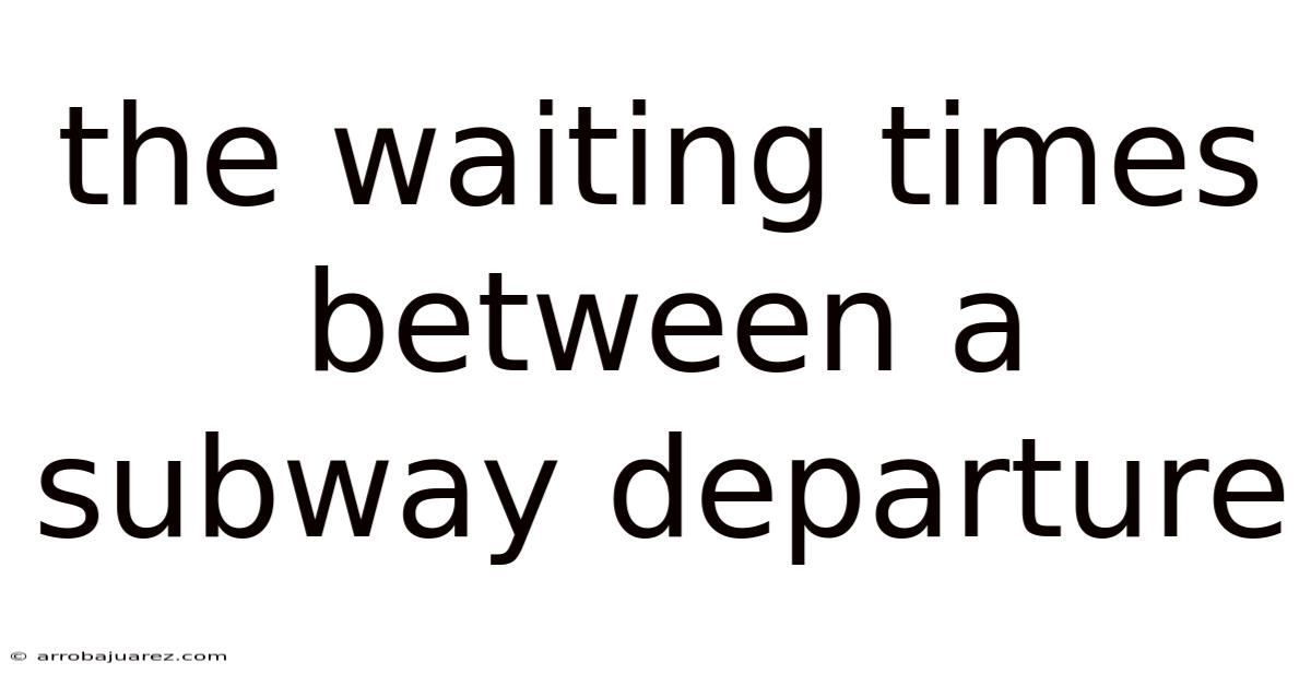 The Waiting Times Between A Subway Departure