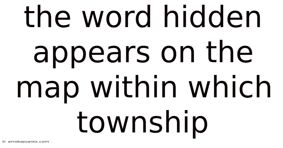 The Word Hidden Appears On The Map Within Which Township