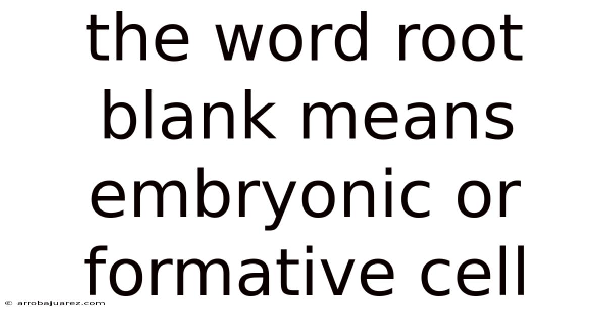 The Word Root Blank Means Embryonic Or Formative Cell