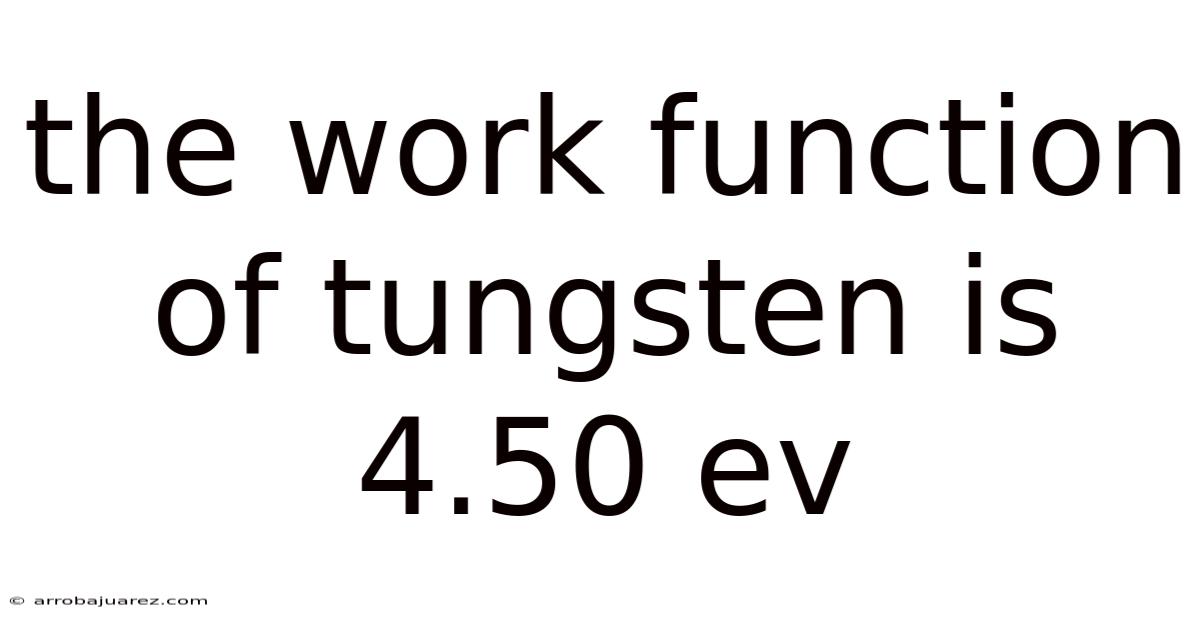 The Work Function Of Tungsten Is 4.50 Ev