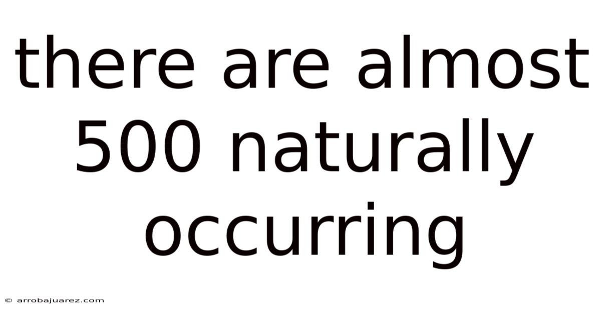 There Are Almost 500 Naturally Occurring
