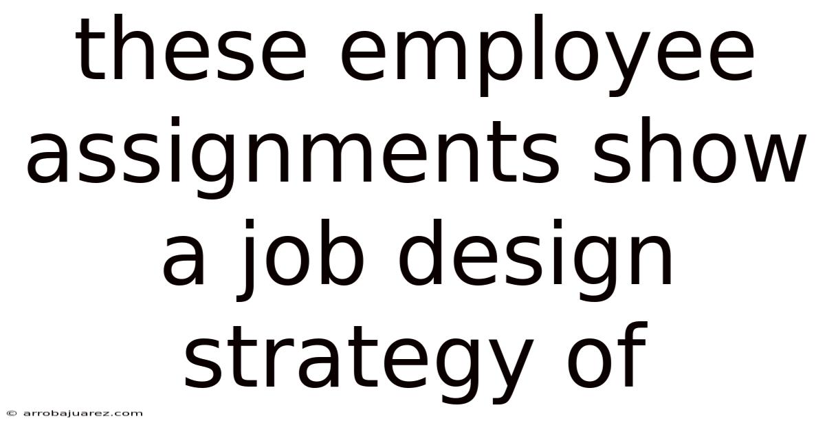 These Employee Assignments Show A Job Design Strategy Of
