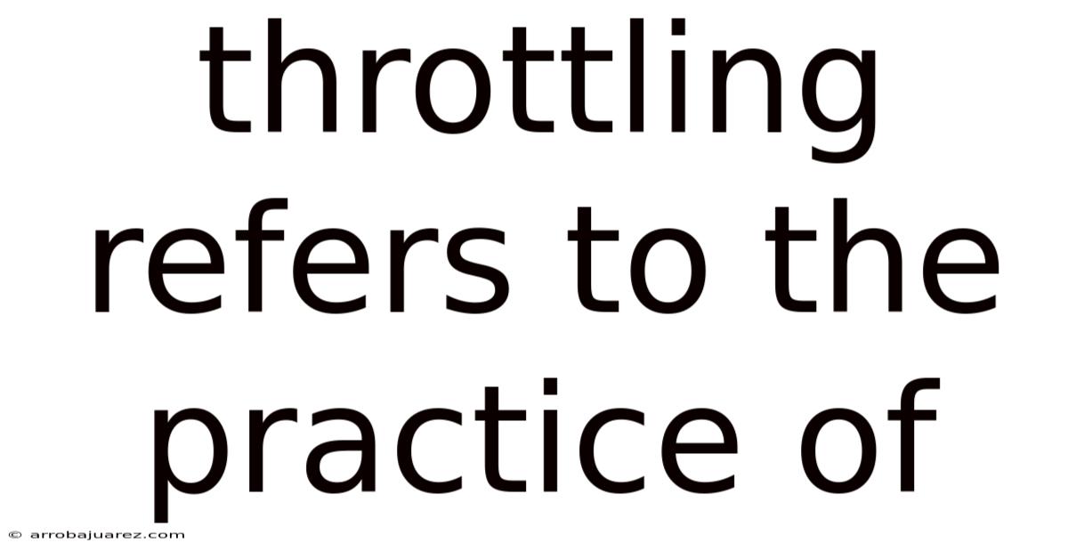 Throttling Refers To The Practice Of