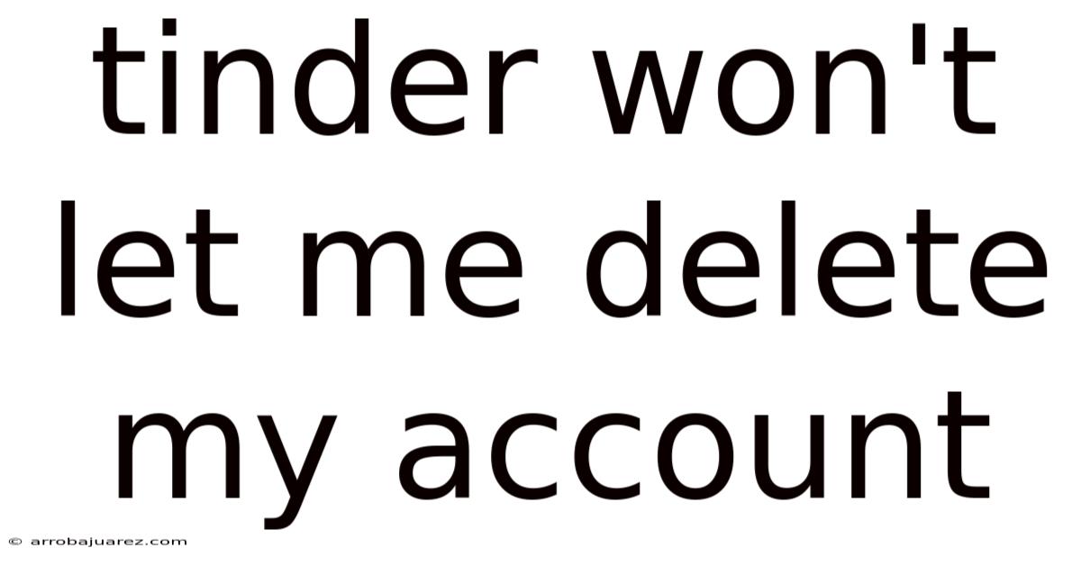 Tinder Won't Let Me Delete My Account