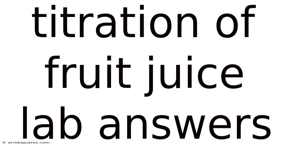 Titration Of Fruit Juice Lab Answers