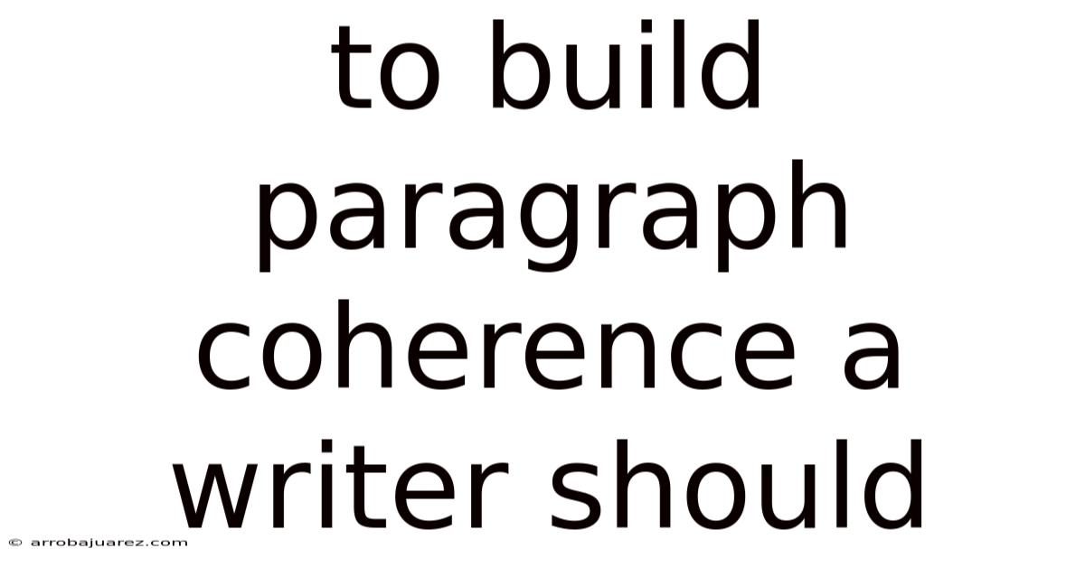 To Build Paragraph Coherence A Writer Should