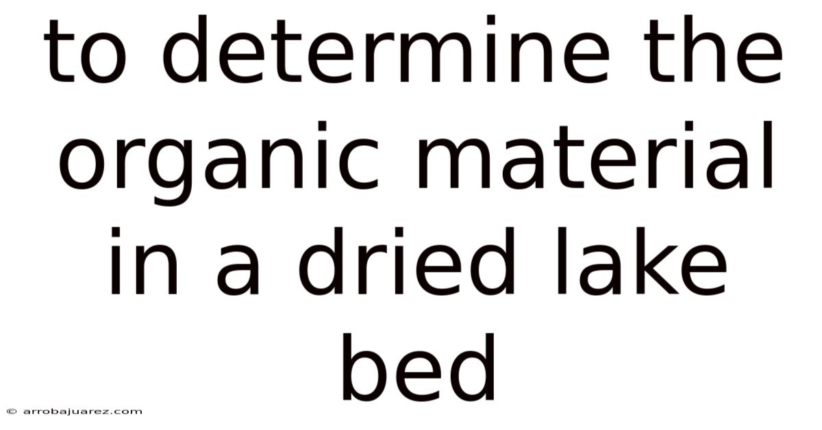 To Determine The Organic Material In A Dried Lake Bed
