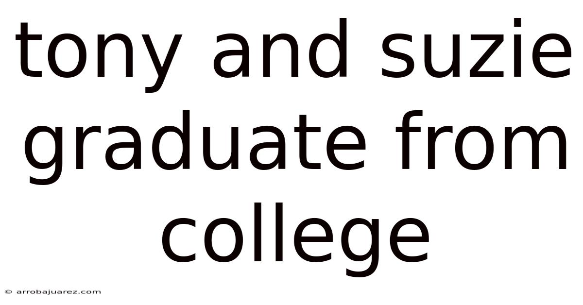 Tony And Suzie Graduate From College