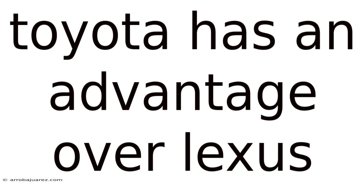 Toyota Has An Advantage Over Lexus