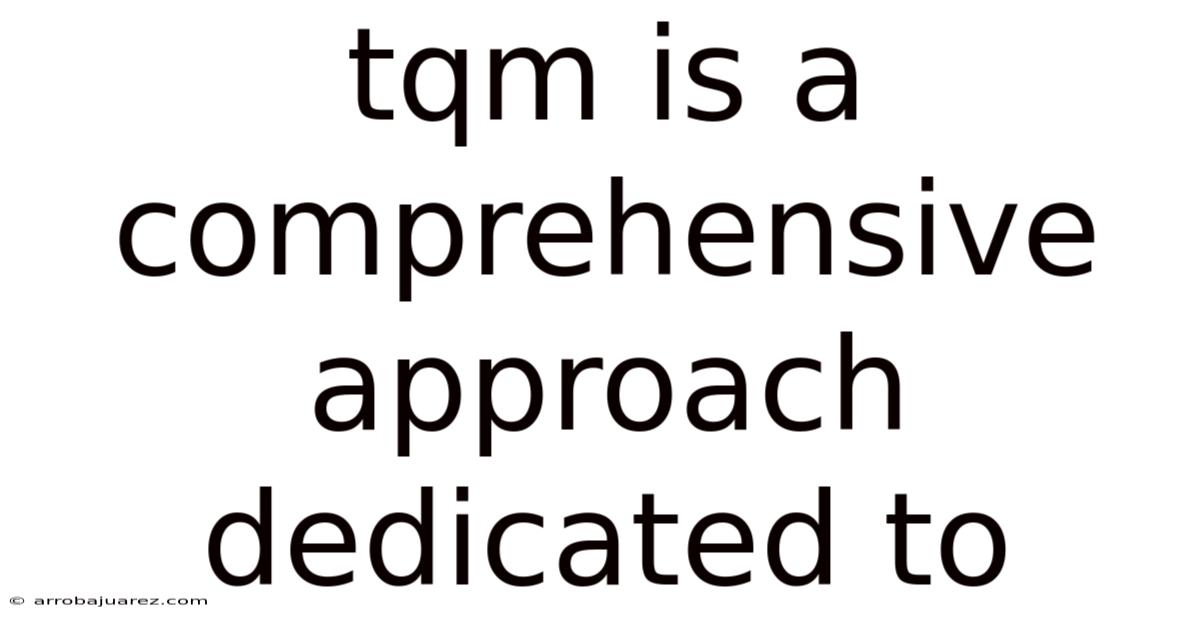 Tqm Is A Comprehensive Approach Dedicated To