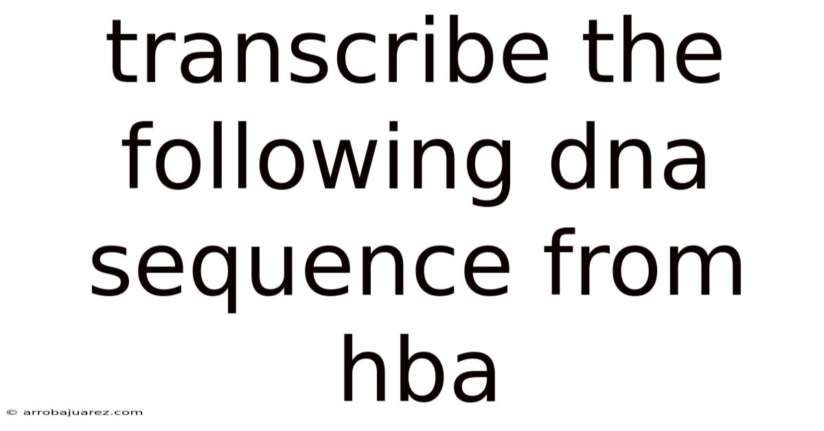 Transcribe The Following Dna Sequence From Hba