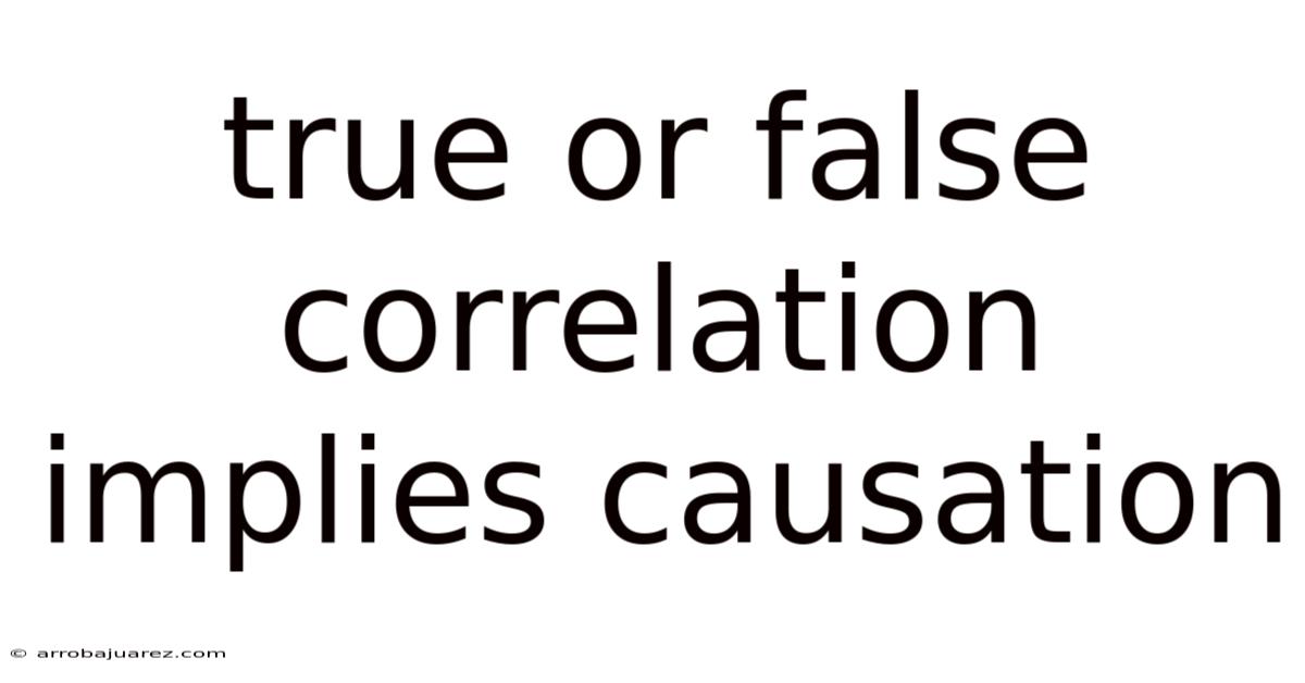 True Or False Correlation Implies Causation