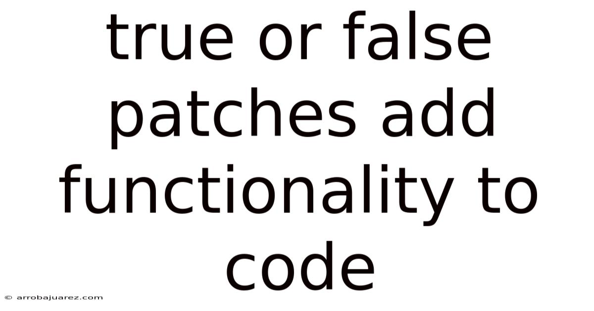 True Or False Patches Add Functionality To Code