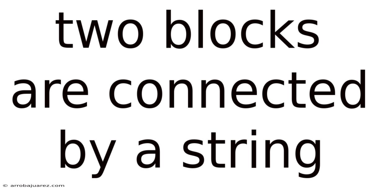 Two Blocks Are Connected By A String