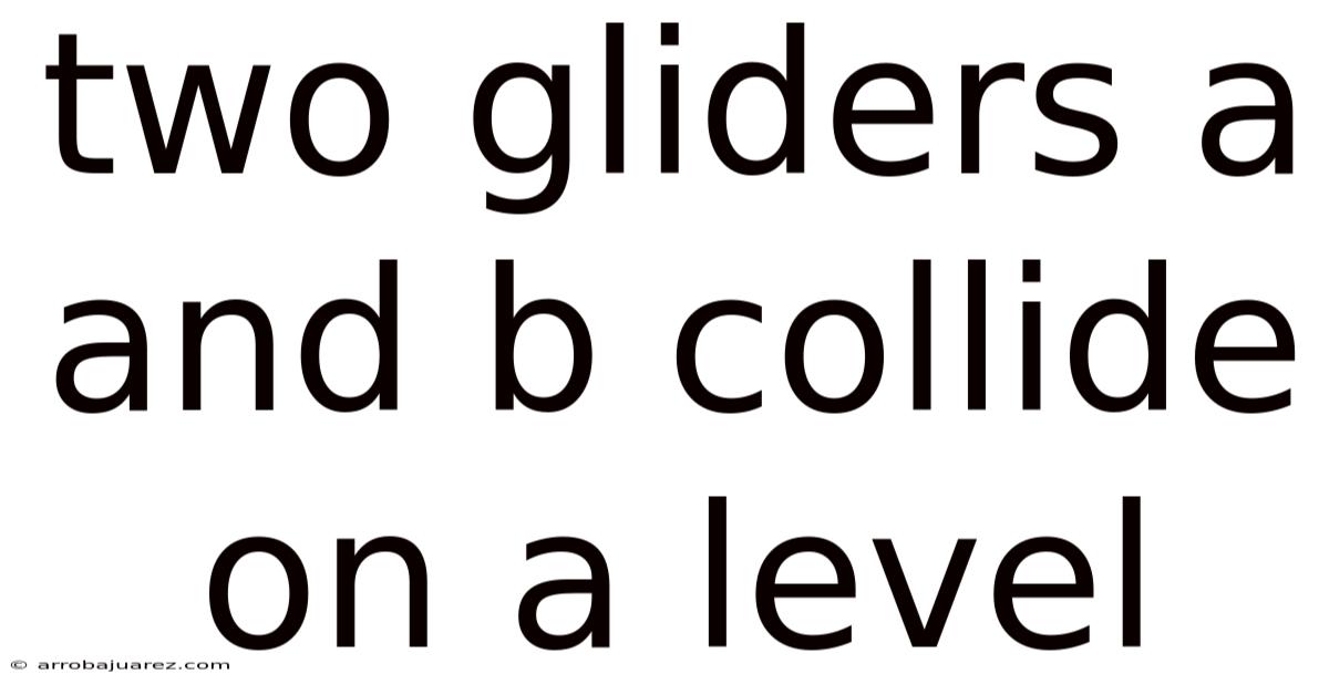 Two Gliders A And B Collide On A Level