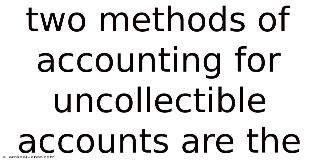 Two Methods Of Accounting For Uncollectible Accounts Are The