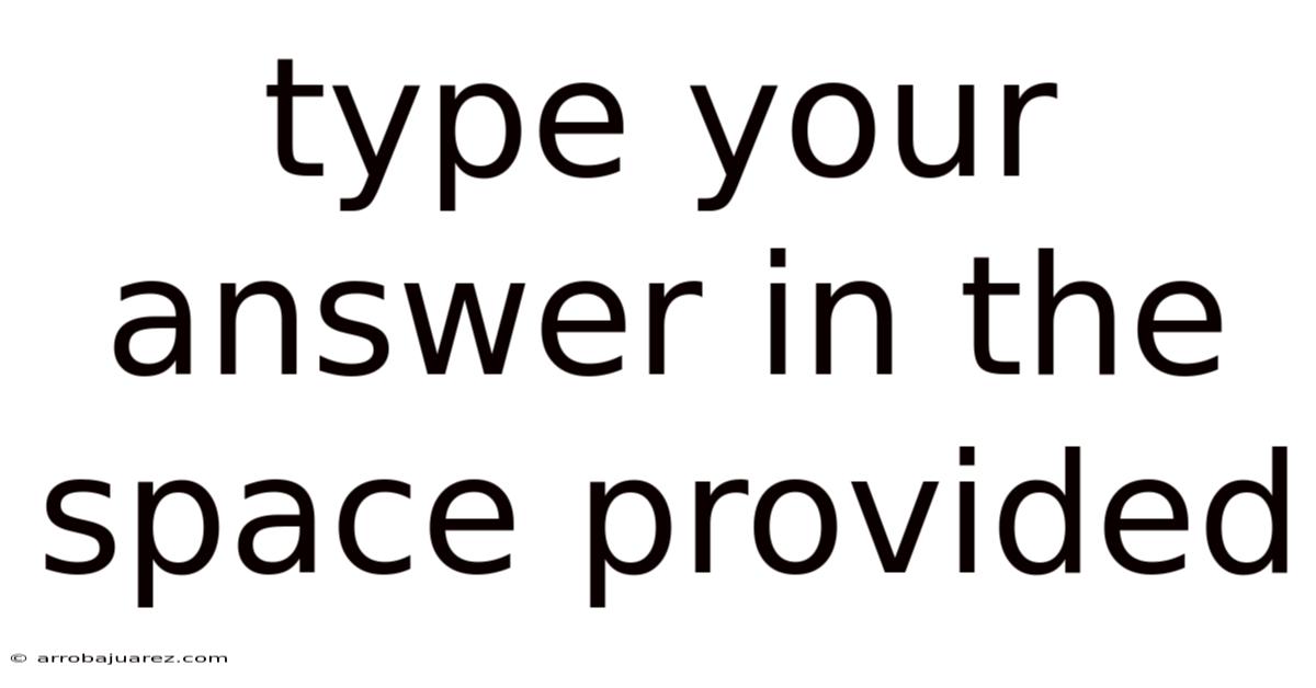 Type Your Answer In The Space Provided