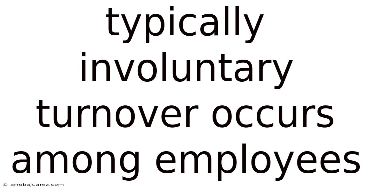 Typically Involuntary Turnover Occurs Among Employees