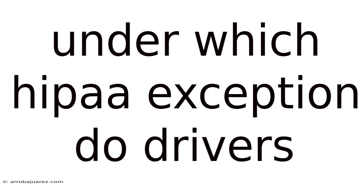 Under Which Hipaa Exception Do Drivers