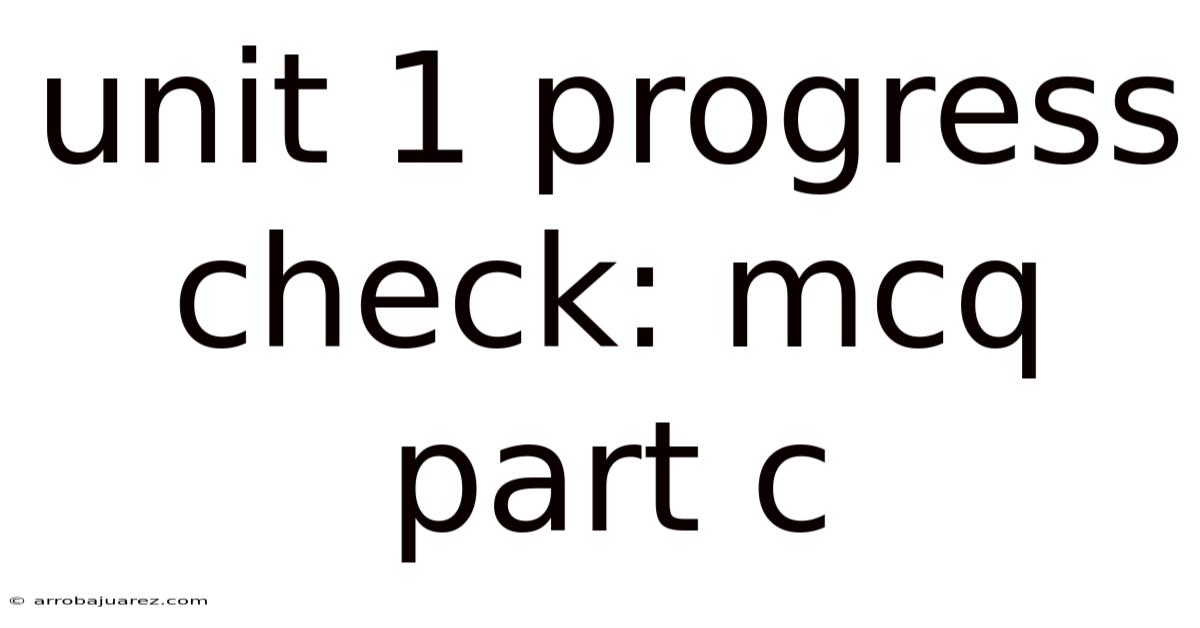 Unit 1 Progress Check: Mcq Part C