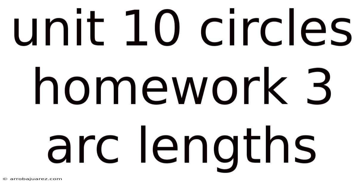 Unit 10 Circles Homework 3 Arc Lengths