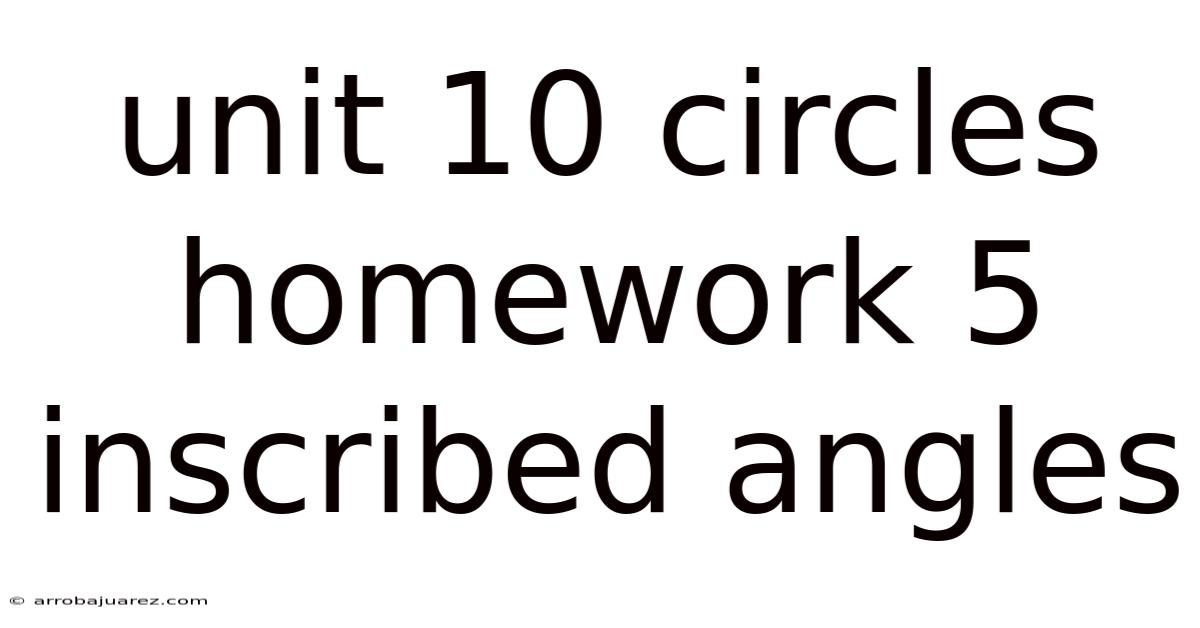 Unit 10 Circles Homework 5 Inscribed Angles