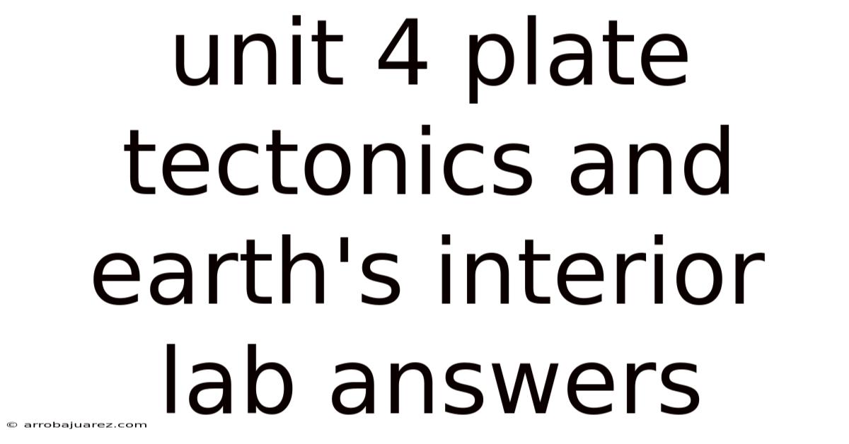 Unit 4 Plate Tectonics And Earth's Interior Lab Answers