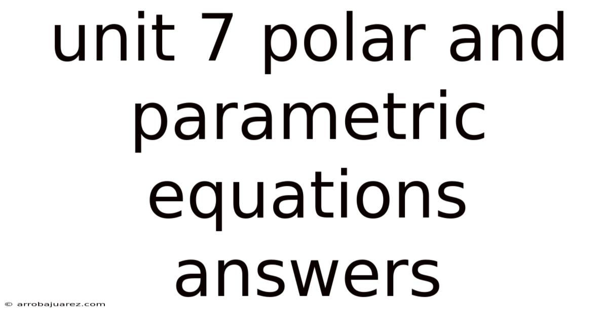 Unit 7 Polar And Parametric Equations Answers