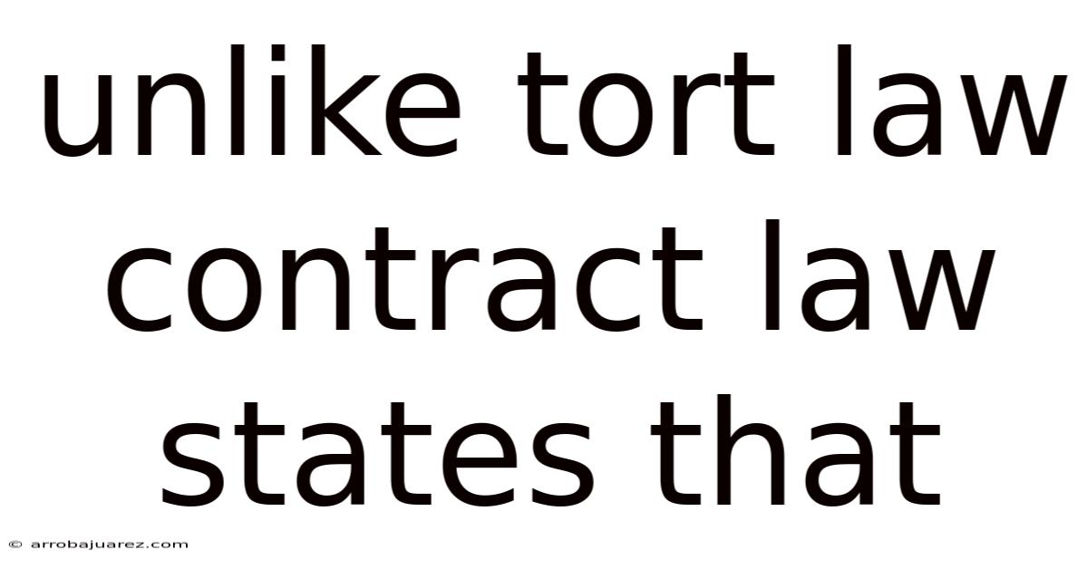 Unlike Tort Law Contract Law States That