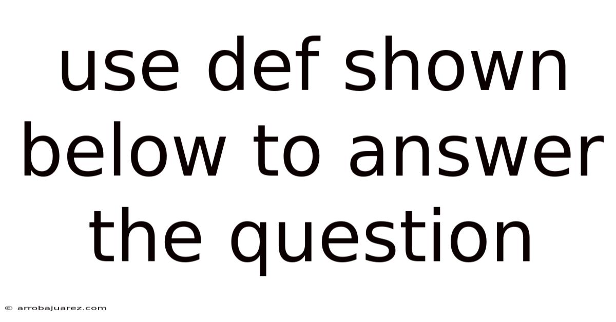 Use Def Shown Below To Answer The Question