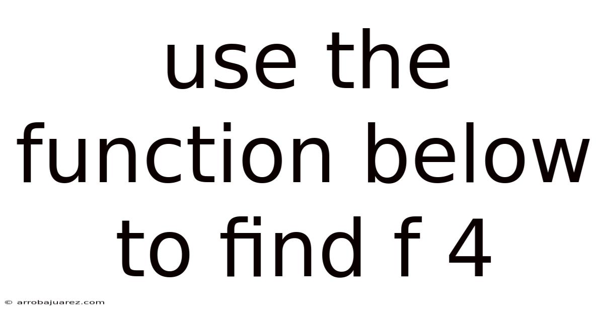 Use The Function Below To Find F 4