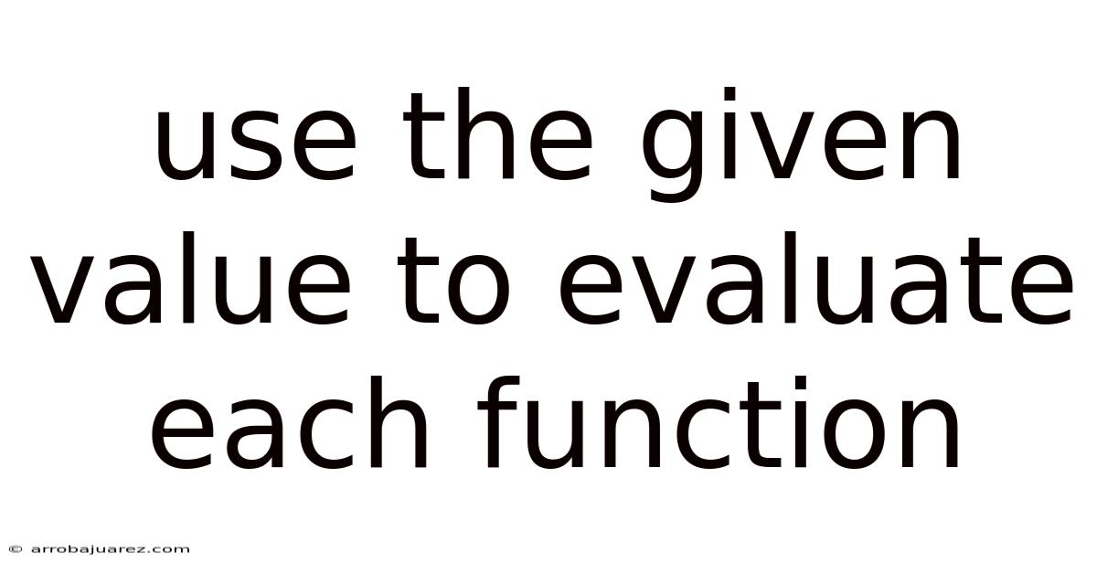 Use The Given Value To Evaluate Each Function